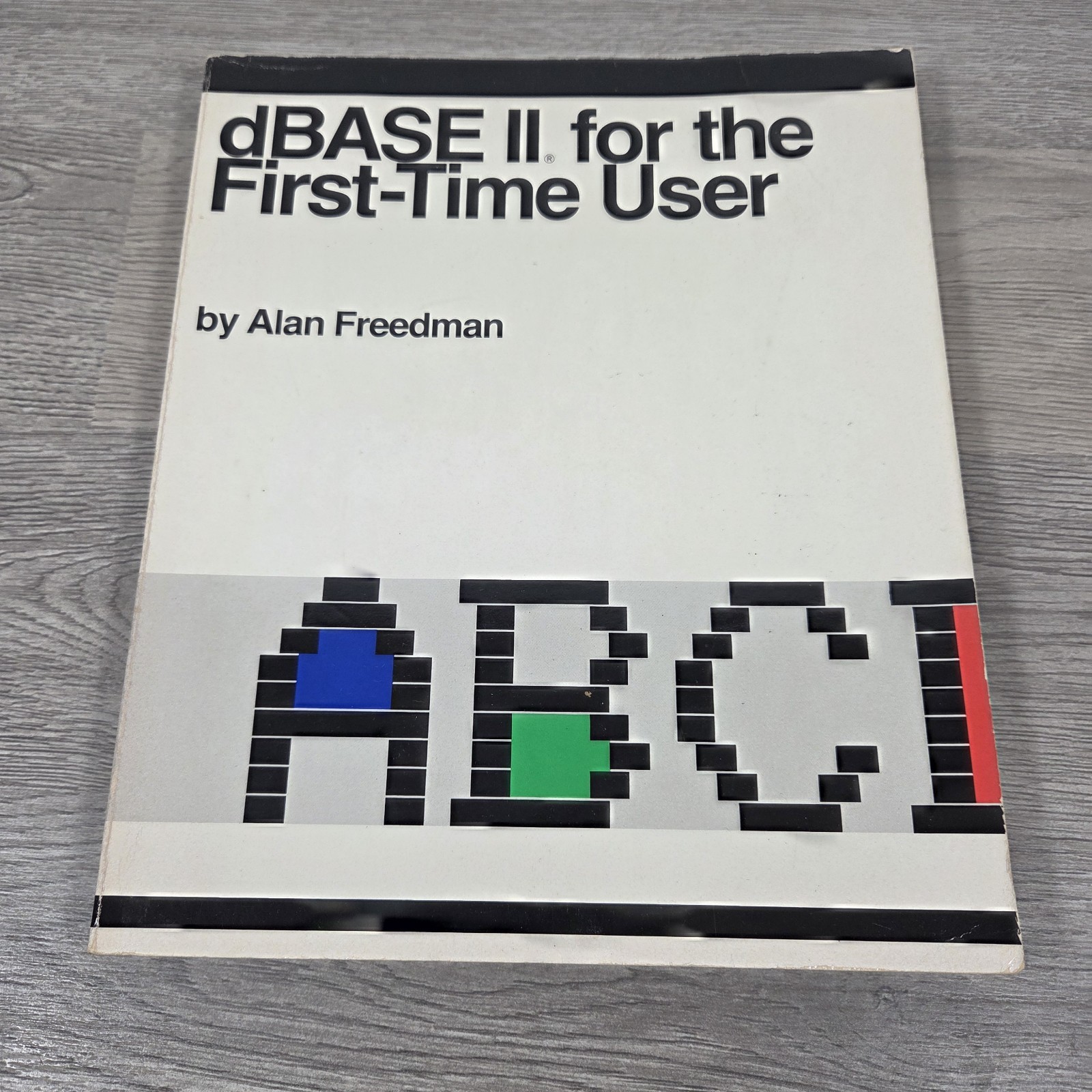 Vintage 1984 dBASE II for the First-Time User by Alan Freedman Ashton-Tate