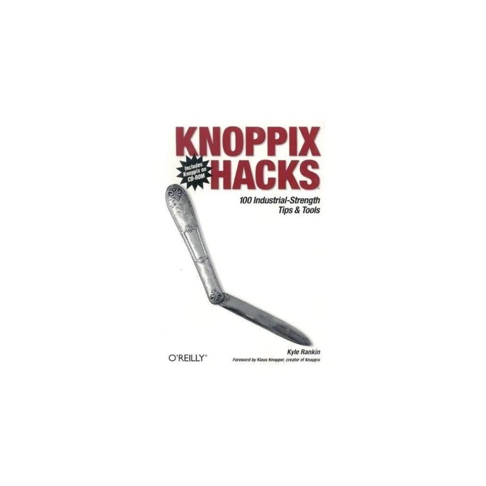 Knoppix Hacks: 100 Industrial-Strength Tips and Tools Knoppix Hacks: 100 Industrial-Strength Tips and Tools